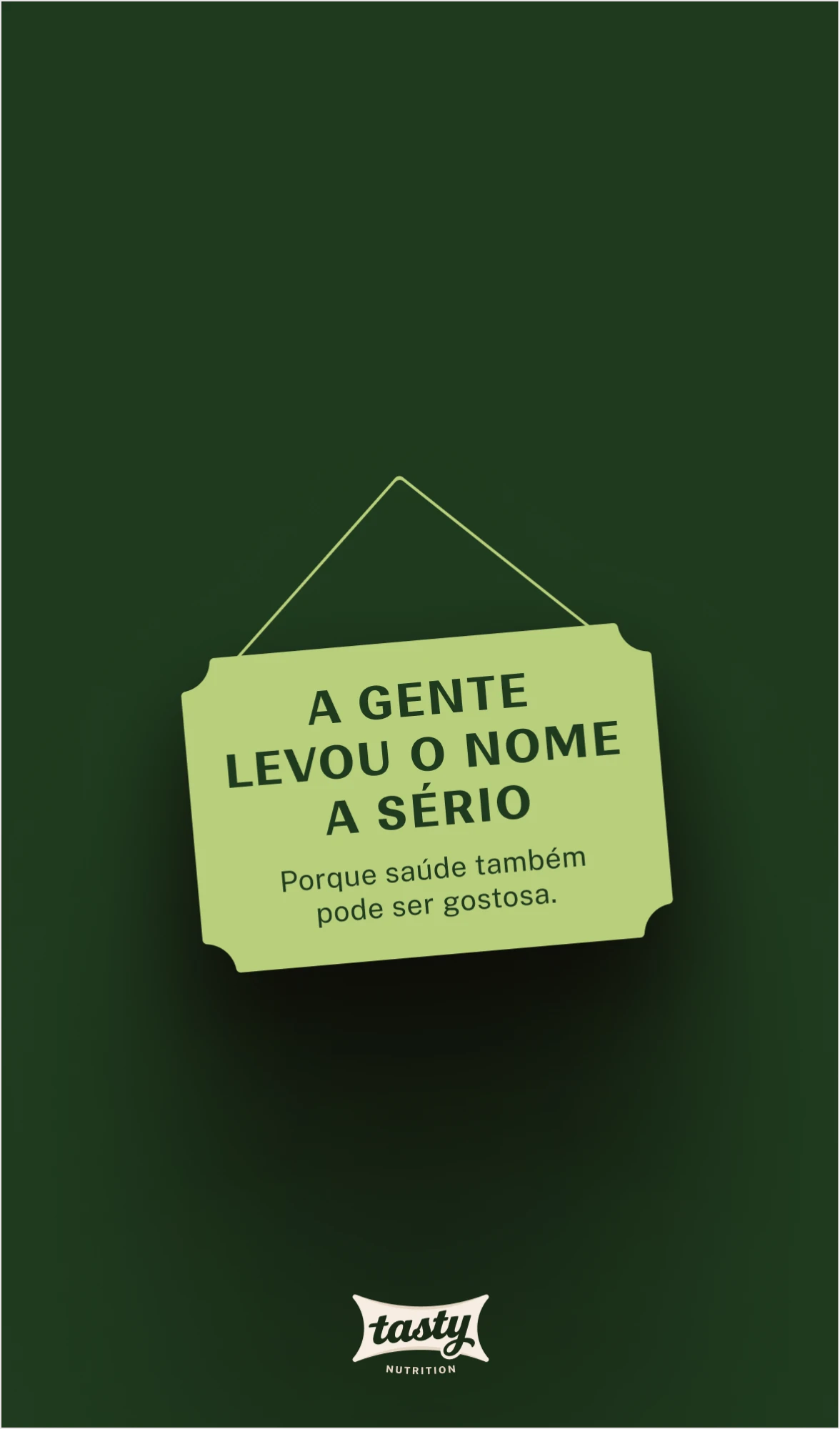 Green story with a hanging sign: “A gente levou o nome a sério. Porque saúde também pode ser gostosa.”